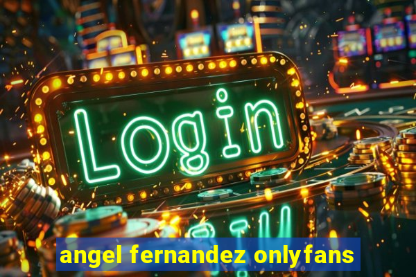 angel fernandez onlyfans